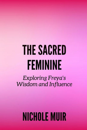 The Sacred Feminine: Exploring Freya's Wisdom and Influence