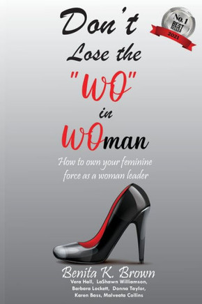 Don't Lose the ""WO"" in WOman: How to own your feminine force as a woman leader