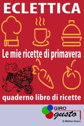 ECLETTICA ""Le mie ricette di primavera"": Le ricette di GiroGusto con spazio per scrivere le proprie ricette