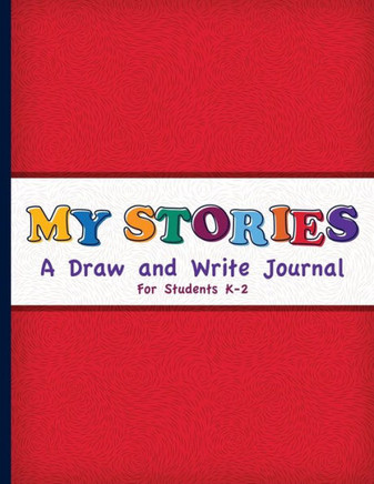 My Stories: A Draw And Write Journal For Students K-2: Primary Composition Half Page Lined Paper with Drawing Space (8.5"" x 11"" No