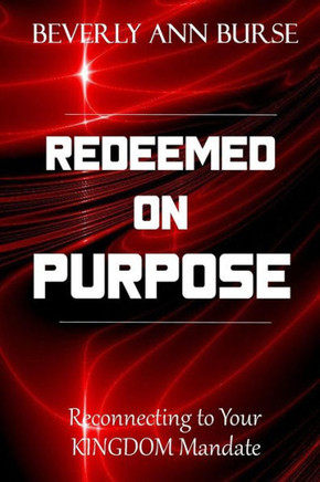 Redeemed On Purpose: Reconnecting to Your Kingdom Mandate