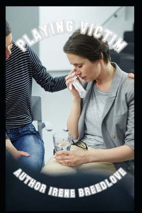 Playing Victim: Victimizer Crying Victim
