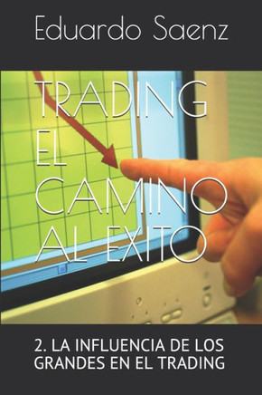 Trading El Camino Al Exito: La Influencia de Los Grandes En El Trading