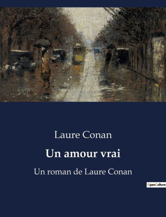 Un amour vrai: Un roman de Laure Conan