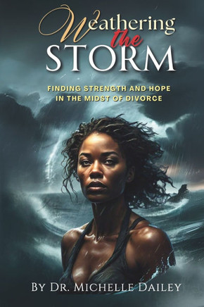 Weathering the Storm: Finding Strength and Hope in the Midst of Divorce