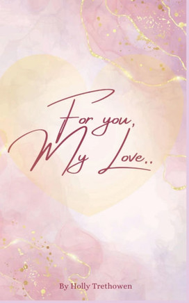 For you, My Love..