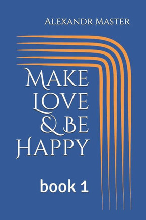 Make Love & Be Happy: book 1