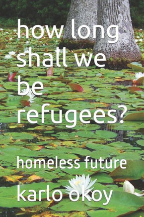 how long shall we be refugees?: homeless future