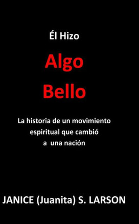 El Hizo Algo Bello: La Historia De Un Movimiento Espiritual Que Cambió A Una Nación