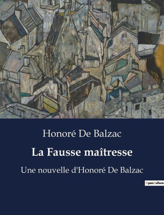 La Fausse ma?tresse: Une nouvelle d'Honor? De Balzac
