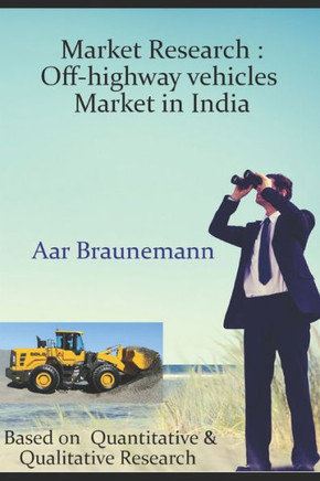 Market Research: Off-highway vehicles Market in India: Based on Quantitative & Qualitative Research