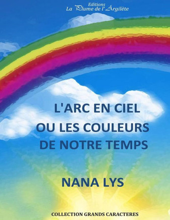 L'arc-en-ciel: Ou les couleurs de notre temps L'arc-en-ciel: Ou les couleurs de notre temps