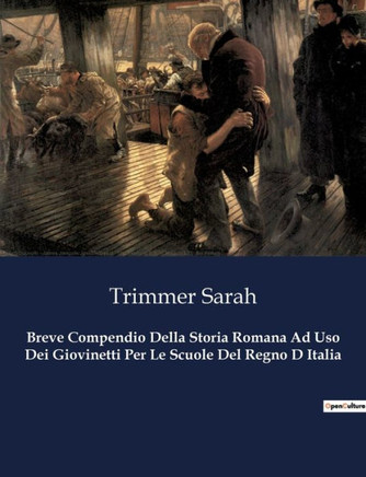 Breve Compendio Della Storia Romana Ad Uso Dei Giovinetti Per Le Scuole Del Regno D Italia