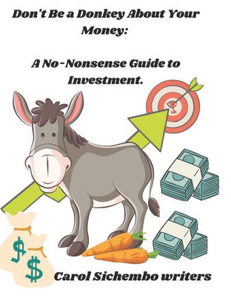 Don't Be a Donkey About Your Money: A No-Nonsense Guide to Investment.