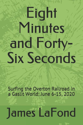 Eight Minutes and Forty-Six Seconds: Surfing the Overton Railroad in a Gaslit World: June 6-15, 2020