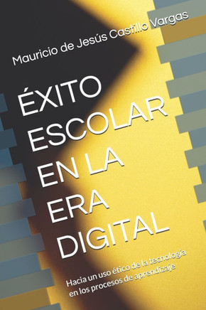 Éxito Escolar En La Era Digital: Hacia un uso ético de la tecnología en los procesos de aprendizaje