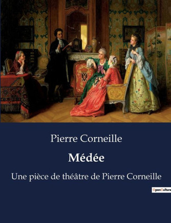 Médée: Une pièce de théâtre de Pierre Corneille