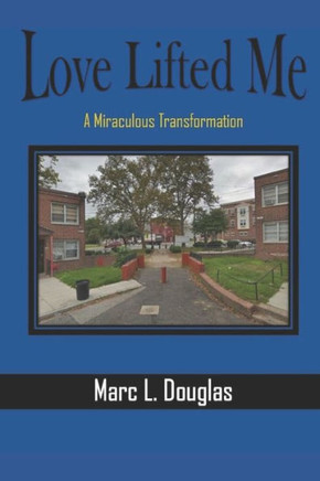 Love Lifted Me: A Miraculous Transformation