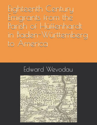 Eighteenth Century Emigrants from the Parish of Hüffenhardt in Baden-Württemberg to America