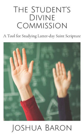 The Student's Divine Commission: A Tool for Studying Latter-day Saint Scripture