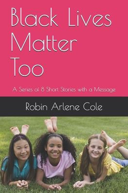Black Lives Matter TOO: A Series of 8 Short Stories with a Message