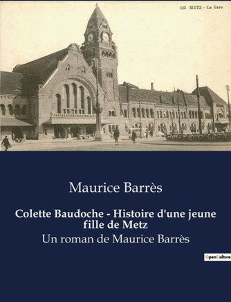 Colette Baudoche - Histoire d'une jeune fille de Metz: Un roman de Maurice Barrès