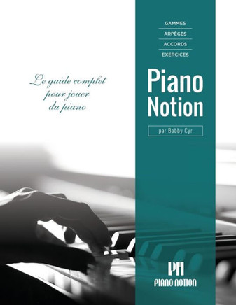 Gammes, arpèges, accords, exercices par Piano Notion: Le guide complet pour jouer du piano