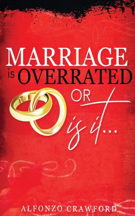 Marriage is Overrated: Or is it?