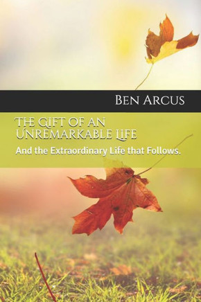 The Gift of an Unremarkable Life