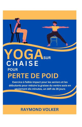 Yoga Sur Chaise Pour Perdre Du Poids: Exercice à faible impact pour les seniors et les débutants pour réduire la graisse du ventre assis en seulement
