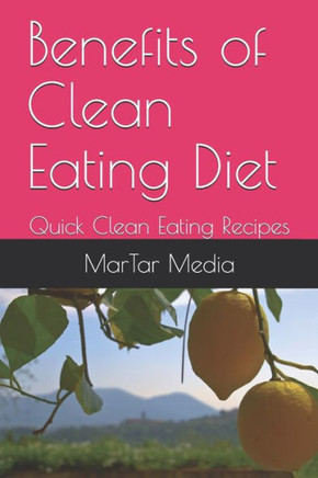 Benefits of Clean Eating Diet: Quick Clean Eating Recipes