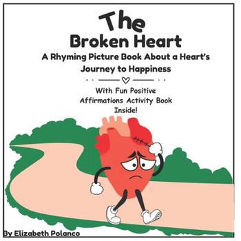 The Broken Heart: A Rhyming Picture Book About a Heart's Journey to Happiness. A Lovely Children Story to Help Children Understand Happi