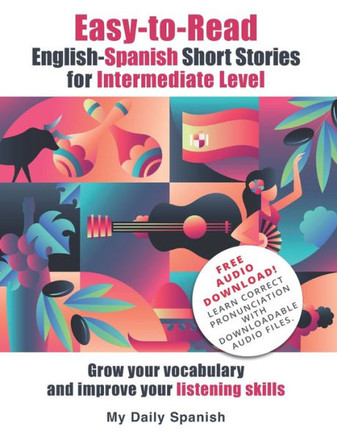 Easy-to-Read English-Spanish Short Stories for Intermediate Level: Grow your vocabulary and improve your listening skills