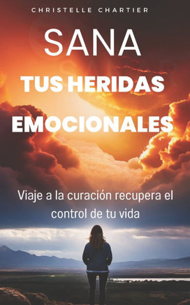 Sanar las heridas emocionales para recuperar la autoestima siendo uno mismo: Sana tus heridas emocionales y descubre la disciplina positiva para una v
