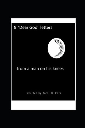 8 'Dear God' Letters - from a man on his knees