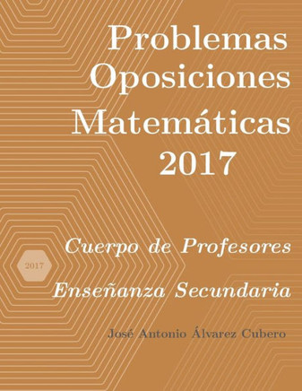 Problemas resueltos de Oposiciones de Matemáticas año 2017: Cuerpo de Profesores de Enseñanza Secundaria