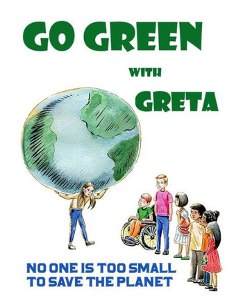 Go Green with Greta - No One Is Too Small to Save the Planet: Inspired by Greta Thunberg