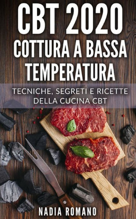 CBT 2020 - Cottura a Bassa Temperatura: Tecniche, segreti e ricette della cucina CBT