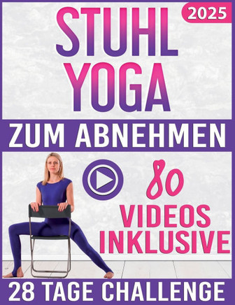 Stuhl Yoga zum Abnehmen: SCHRITT FÜR SCHRITT VIDEOS für jede Übung enthalten! 28 Tage Challenge mit illustrierten und angeleiteten Übungen zum