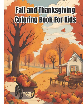 Fall and Thanksgiving Coloring Book For Kids: Fun and Easy Thanksgiving Coloring Pages With Fall Harvest, Turkeys, Pumpkins / Gift For Girls, Boys