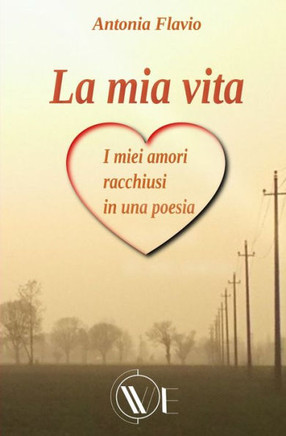 La mia vita: i miei amori racchiusi in una poesia