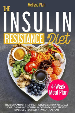 The Insulin Resistance Diet: The Diet Plan for the Insulin Resistance. How to Manage PCOS, Lose Weight, Control Blood Sugar, and Prevent Diabetes E
