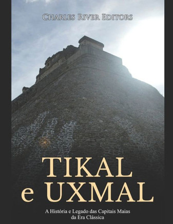 Tikal e Uxmal: A História e Legado das Capitais Maias da Era Clássica