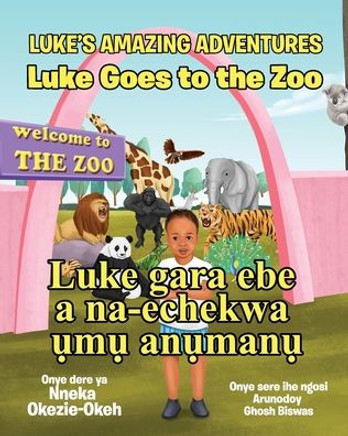 Luke Goes to the Zoo (English-Igbo Edition): Luke gara ebe a na-echekwa &#7909;m&#7909; an&#7909;man&#7909;