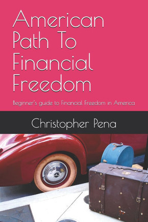 American Path To Financial Freedom: Beginner's guide to Financial Freedom in America