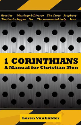 1 Corinthians: A Manual For Christian Men