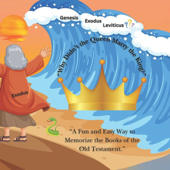 ""Why Didn't the Queen marry the King?"": ""A Fun and Easy Way to Memorize the Books of the Old Testament.""