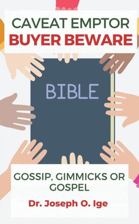 Caveat Emptor Buyer Beware: Gossip, Gimmicks or Gospel