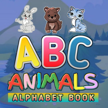 ABC Animals Alphabet Book: Funny Basic Alphabet Animal Book for Preschoolers Preschool Pre K Childrens And Kids Ages 3-6 - Gift For 3,4,5,6 Year