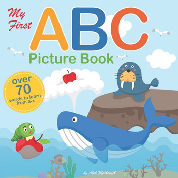 My First ABC Picture Book: A Fun Illustrated Alphabet Book for Toddler, Kindergarteners and Preschoolers Learning their ABC's Great Gift for Boys